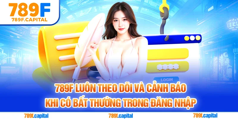 Nhà cái 789F sẽ gửi cảnh báo đến người chơi khi phát hiện đăng nhập bất thường