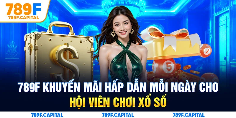 789F khuyến mãi hấp dẫn mỗi ngày cho hội viên chơi xổ số