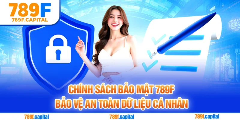Chính sách bảo mật 789F hướng tới an toàn dữ liệu người chơi