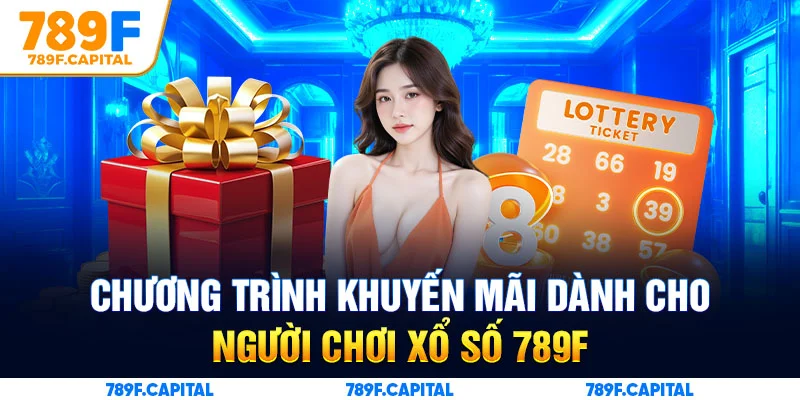Tham gia ngay Xổ số 789F để nhận khuyến mãi hot nhất