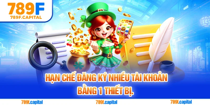 Hạn chế đăng ký nhiều tài khoản trên cùng một thiết bị để đảm bảo bảo mật