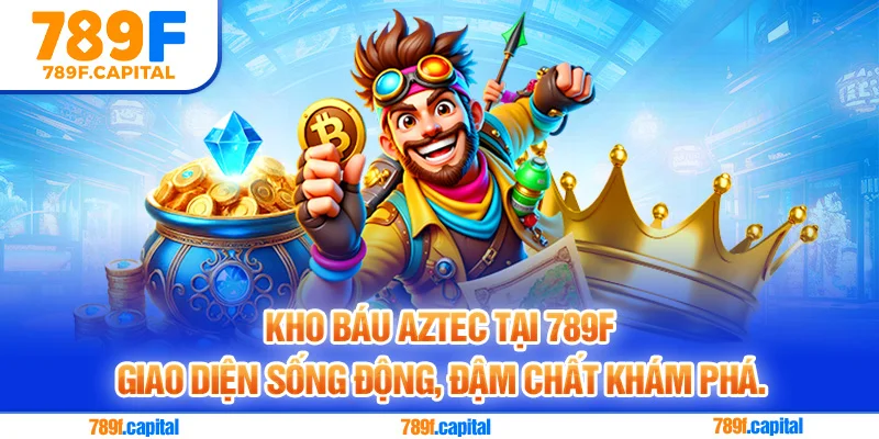 Khám phá game kho báu Aztec hấp dẫn tại 789F