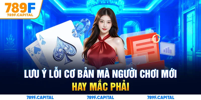 Lưu ý lỗi cơ bản mà người chơi mới hay mắc phải