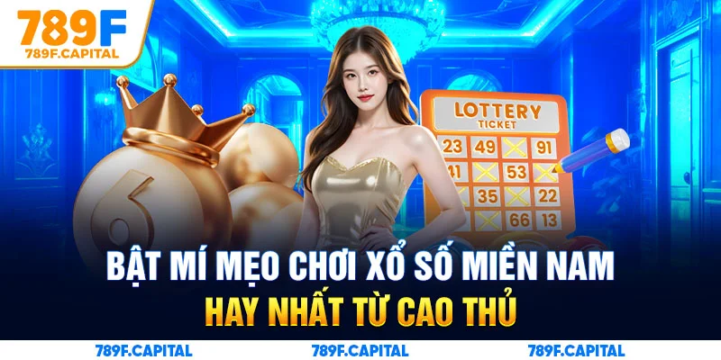 Bật mí mẹo chơi xổ số miền Nam hay nhất từ cao thủ