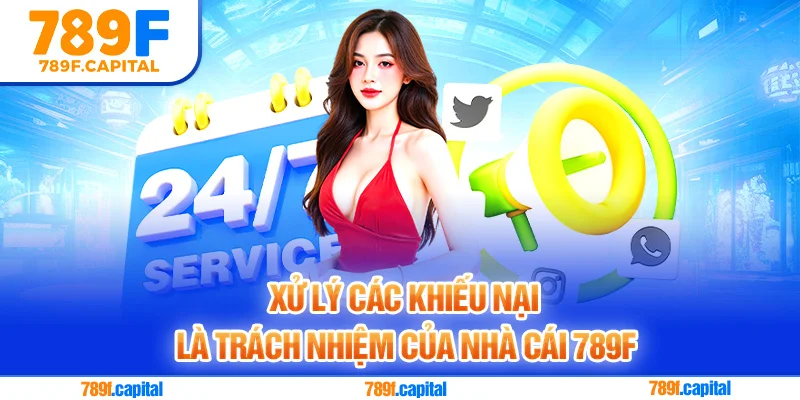 Xử lý các khiếu nại là trách nhiệm của nhà cái 789F